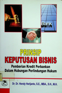 PRINSIP KEPUTUSAN BISNIS: Pemberian Kredit Perbankan Dalam Hubungan Perlindungan Hukum