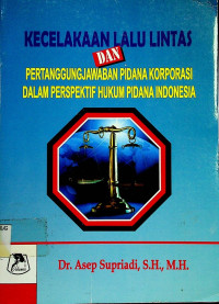 KECELAKAAN LALU LINTAS DAN PERTANGGUNGJAWABAN PIDANA KORPORASI DALAM PERSPEKTIF HUKUM PIDANA INDONESIA