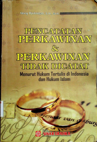 PENCATATAN PERKAWINAN & PERKAWINAN TIDAK DICATAT: Menurut Hukum Tertulis di Indonesia dan Hukum Islam