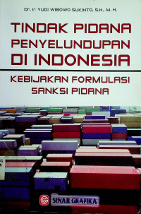 TINDAK PIDANA PENYELUNDUPAN DI INDONESIA: KEBIJAKAN FORMULASI SANKSI PIDANA