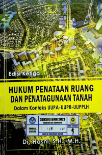 HUKUM PENATAAN RUANG DAN PENATAGUNAAN TANAH Dalam Konteks UUPA-UUPPLH, Edisi Ketiga