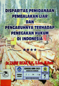 DISPARITAS PEMIDANAAN PEMBALAKAN LIAR DAN PENGARUHNYA TERHADAP PENEGAKAN HUKUM DI INDONESIA