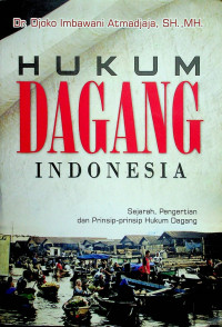 HUKUM DAGANG INDONESIA: Sejarah, Pengertian dan Prinsip-prinsip Hukum Dagang