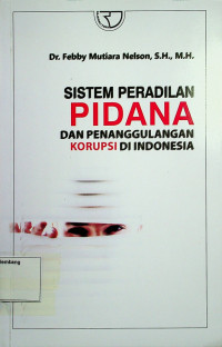 SISTEM PERADILAN PIDANA DAN PENANGGULANGAN KORUPSI DI INDONESIA