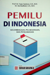 PEMILU DI INDONESIA: KELEMBAGAAN, PELAKSANAAN DAN PENGAWASAN