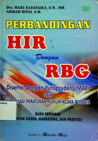 PERBANDINGAN HIR Dengan RBG Disertai Dengan Yurisprudensi MARI DAN KOMPILASI PERATURAN HUKUM ACARA PERDATA