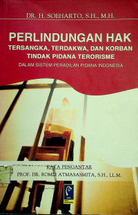 PERLINDUNGAN HAK TERSANGKA, TERDAKWA, DAN KORBAN TINDAK PIDANA TERORISME DALAM SISTEM PERADILAN PIDANA INDONESIA