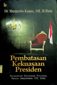 Pemmbatasan Kekuasaan Presiden: Pergeseran Kekuasaan Presiden Pasca Amandemen UUD 1945