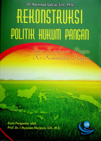 REKONSTRUKSI POLITIK HUKUM PANGAN: Dari Ketahanan Pangan Ke Kedaulatan Pangan