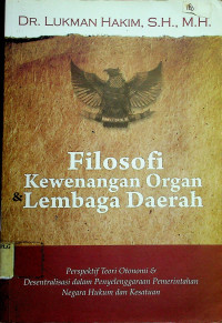 Filosofi Kewenangan Organ Lembaga Daerah: Perspektif Teori Otonomi & Desentralisasi Dalam Penyelenggaraan Pemerintah Negra Hukum dan Kesatuan