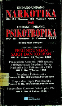 UNDANG-UNDANG NARKOTIKA UU RI Nomor 32 Tahun 1997 DAN UNDANG-UNDANG PSIKOTROPIKA UU RI Nomor 5 Tahun 1997 dilengkapi dengan UNDANG-UNDANG PERLINDUNGAN SAKSI DAN KORBAN UU RI Nomor 13 Tahun 2006