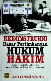 REKONSTRUKSI Dasar Pertimbangan HUKUM HAKIM: Berbasis Nilai-Nilai Hukum dan Rasa Keadilan yang Hidup dalam Masyarakat