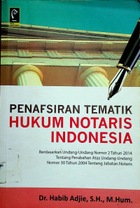 PENAFSIRAN TEMATIK HUKUM NOTARIS INDONESIA: Berdasarkan Undang-Undang Nomor 2 Tahun 2014 Tentang Perubahan Atas Undang-Undang No 30 Tahun 2004 Tentang Jabatan Notaris