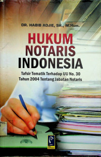 HUKUM NOTARIS INDONESIA: Tafsir Tematik Terhadap UU No. 30 Tahun 2004 Tentang Jabatan Notaris