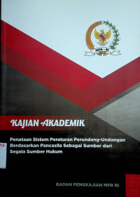 KAJIAN AKADEMIK: Penataan Sistem Peraturan Perundang-Undangan Berdasarkan Pancasila Sebagai Sumber dari Segala Sumber Hukum