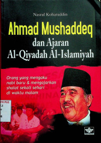 Ahmad Mushaddeq dan Ajaran Al-Qiyadah Al-Islamiyah: Orang yang mengaku nabi baru & mengajarkan sholat sekali sehari di waktu malam