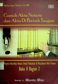 Contoh Akta Notaris dan akta di bawah Tangan: Mengenai Akta-Akta Notaris Untuk Perbankan & Perusahaan Multi Finance, Buku II Bagian 2