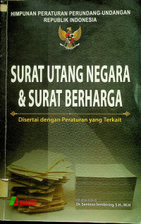 HIMPUNAN PERATURAN PERUNDANG-UNDANGAN REPUBLIK INDONESIA: SURAT UTANG NEGARA & SURAT BREHARGA Disertai dengan Peraturan yang terkait