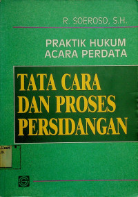 PRAKTIK HUKUM ACARA PERDATA TATA CARA DAN PROSES PERSIDANGAN