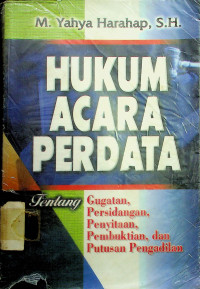 HUKUM ACARA PERDATA Tentang Gugatan, Persidangan, Penyitaan, Pembuktian, dan Putusan Pengadilan