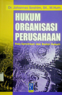 HUKUM ORGANISASI PERUSAHAAN: Pola Kemitraan dan Badan Hukum