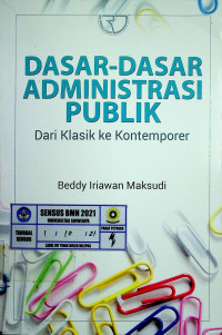 DASAR-DASAR ADMINISTRASI PUBLIK: Dari Klasik ke Kontemporer