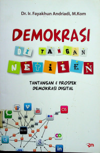 DEMOKRASI DI TANGAN NETIZEN: TANTANGAN & PROSPEK DEMOKRASI DIGITAL