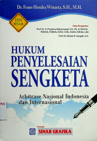 HUKUM PENYELESAIAN SENGKETA: Arbitrase Nasional Indonesia dan Internasional, EDISI KEDUA