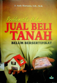 Problematika Hukum JUAL BELI TANAH BELUM BERSERTIFIKAT