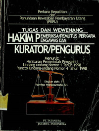 TUGAS DAN WEWENANG HAKIM PEMERIKSA/PEMUTUS PERKARA KURATOR/PENGURUS Menurut: Peraturan Pemerintah Pengganti Undang-undang Nomor 1 Tahun 1998Undang-undang Nomor 4 Tahun 1998