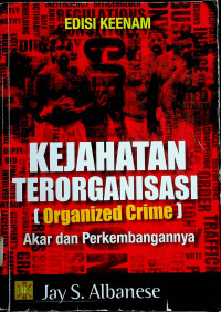 KEJAHATAN TERORGANISASI (Organized Crime): Akar dan Perkembangannya, EDISI KEENAM