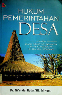 HUKUM PEMERINTAHAN DESA: DALAM KONSTITUSI INDONESIA SEJAK KEMERDEKAAN HINGGA ERA REFORMASI