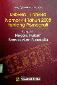 UNDANG-UNDANG Nomor 44 Tahun 2008 tentang Pornografi: Perspektif Negara Hukum Berdasarkan Pancasila