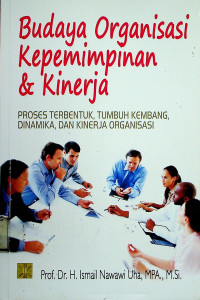 Budaya Organisasi Kepemimpinan & Kinerja: PROSES TERBENTUK, TUMBUH KEMBANG, DINAMIKA, DAN KINERJA ORGANISASI