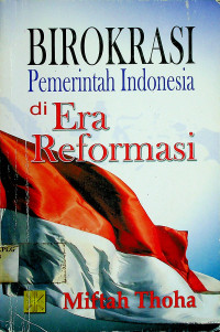 BIROKRASI Pemerintah Indonesia di Era Reformasi