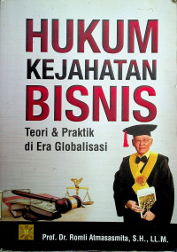 HUKUM KEJAHATAN BISNIS: Teori & Praktik di Era Globalisasi