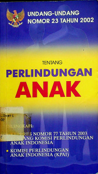 UNDANG-UNDANG NOMOR 23 TAHUN 2002 TENTANG PERLINDUNGAN ANAK