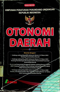 HIMPUNAN PERATURAN PERUNDANG-UNDANGAN REPUBLIK INDONESIA OTONOMI DAERAH, EDISI REVISI