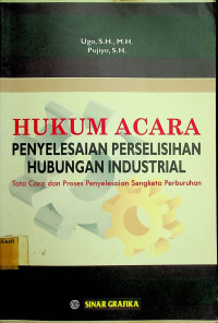 HUKUM ACARA PENYELESAIAN PERSELISIHAN HUBUNGAN INDUSTRIAL: Tata Cara dan Proses Penyelesaian Sengketa Perburuan