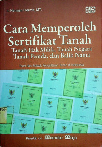 Cara Memperoleh Sertifikat Tanah: Tanah Hak Milik, Tanah Negara Tanah Pemda, dan Balik Nama