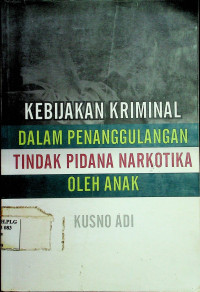 KEBIJAKAN KRIMINAL DALAM PENANGGULANGAN TNDAK PIDANA NARKOTIKA OLEH ANAK