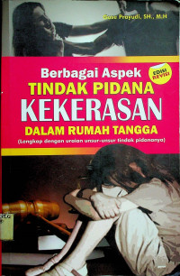 Berbagai Aspek TINDAK PIDANA KEKERASAN DALAM RUMAH TANGGA (Lengkap dengan uraian unsur-unsur tindak pidananya), EDISI REVISI