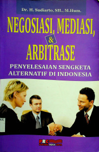 NEGOSIASI, MEDIASI, & ARBITRASE PENYELESAIAN SENGKETA ALTERNATIF DI INDONESIA