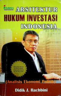 ARSITEKTUR HUKUM INVESTASI INDONESIA (Analisis Ekonomi Politik)