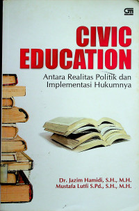 CIVIC EDUCATION: Antara Realitas Politik dan Implementasi Hukumnya
