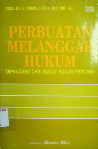 PERBUATAN MELANGGAR HUKUM: DIPANDANG DARI SUDUT HUKUM PERDATA