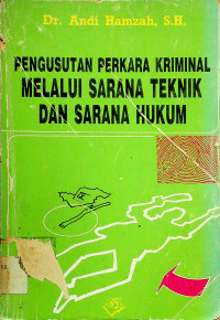 PENGUSUTAN PERKARA KRIMINAL MELALUI SARANA TEKNIK DAN SARANA HUKUM