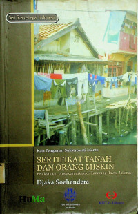 SERTIFIKAT TANAH DAN ORANG MISKIN; Pelaksanaan proyek ajudikasi di Kampung Rawa, Jakarta