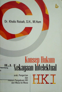 Konsep Hukum Hak Kekayaan Intelektual (HKI); Sejarah, Pengertian dan Filosofi Pengakuan HKI dari Masa ke Masa