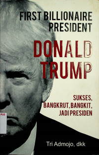 FIRST BILLIONAIRE PRESIDENT DONALD TRUMP; SUKSES, BANGKRUT, BANGKIT, JADI PRESIDEN